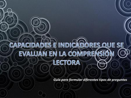 CAPACIDADES E INDICADORES QUE SE EVALUAN EN LA COMPRENSIÓN LECTORA