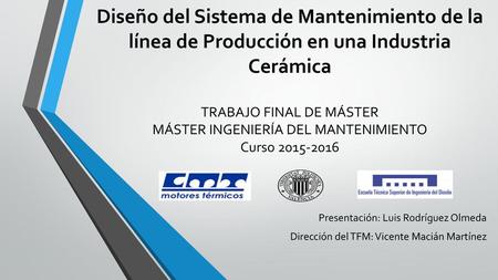 Diseño del Sistema de Mantenimiento de la línea de Producción en una Industria Cerámica TRABAJO FINAL DE MÁSTER MÁSTER INGENIERÍA DEL MANTENIMIENTO Curso.