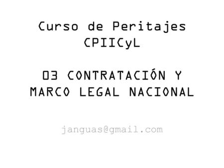 Curso de Peritajes CPIICyL 03 CONTRATACIÓN Y MARCO LEGAL NACIONAL