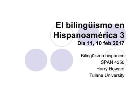 El bilingüismo en Hispanoamérica 3 Día 11, 10 feb 2017