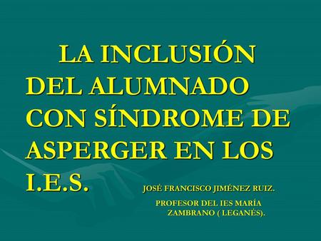 LA INCLUSIÓN DEL ALUMNADO CON SÍNDROME DE ASPERGER EN LOS I. E. S