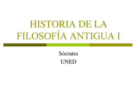 HISTORIA DE LA FILOSOFÍA ANTIGUA I