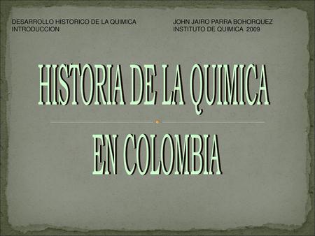 HISTORIA DE LA QUIMICA EN COLOMBIA DESARROLLO HISTORICO DE LA QUIMICA