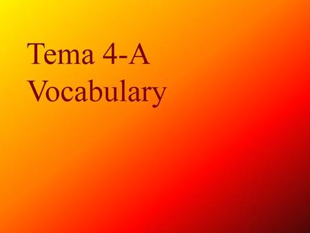 Tema 4-A Vocabulary.