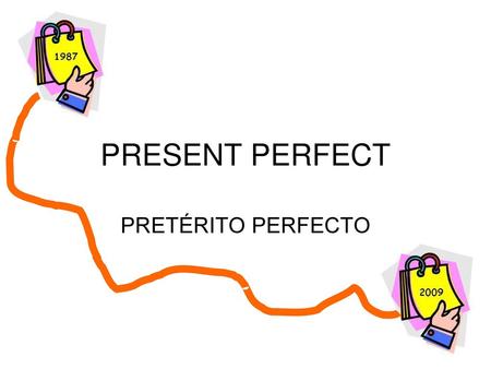 PRESENT PERFECT PRETÉRITO PERFECTO.