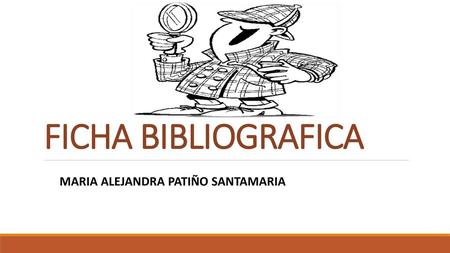 FICHA BIBLIOGRAFICA MARIA ALEJANDRA PATIÑO SANTAMARIA.