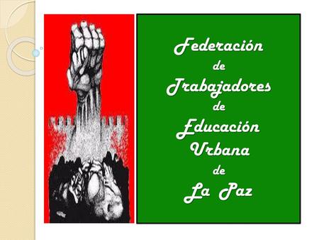 Federación de Trabajadores Educación Urbana La Paz.