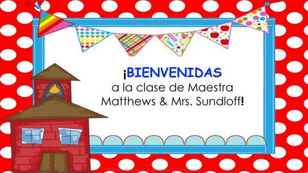 a la clase de Maestra Matthews & Mrs. Sundloff!