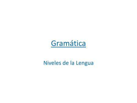 Gramática Niveles de la Lengua.