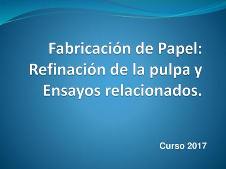 Fabricación de Papel: Refinación de la pulpa y Ensayos relacionados.