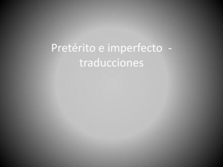 Pretérito e imperfecto - traducciones