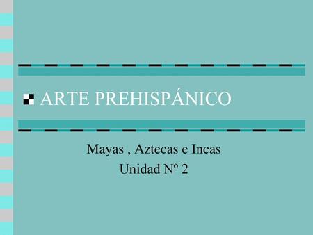 Mayas , Aztecas e Incas Unidad Nº 2