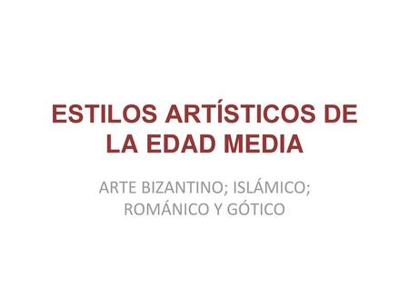 ESTILOS ARTÍSTICOS DE LA EDAD MEDIA