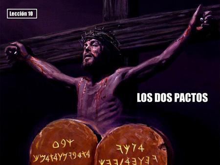 Lección 10 LOS DOS PACTOS.