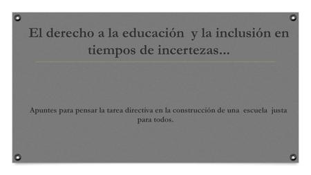 El derecho a la educación y la inclusión en tiempos de incertezas...
