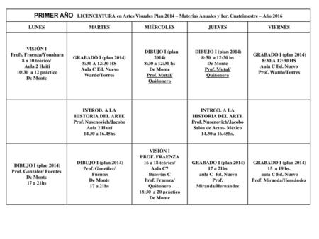 PRIMER AÑO LICENCIATURA en Artes Visuales Plan 2014 – Materias Anuales y 1er. Cuatrimestre – Año 2016 LUNES MARTES MIÉRCOLES JUEVES VIERNES VISIÓN I.