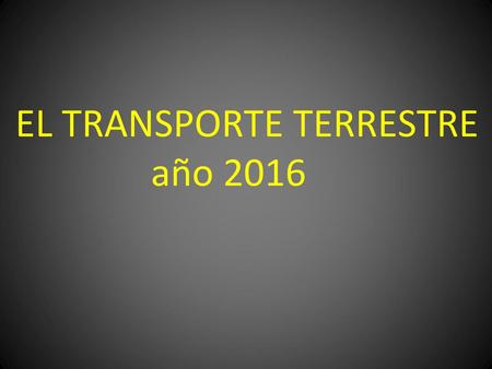 EL TRANSPORTE TERRESTRE año 2016