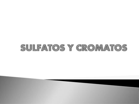 SULFATOS Y CROMATOS.