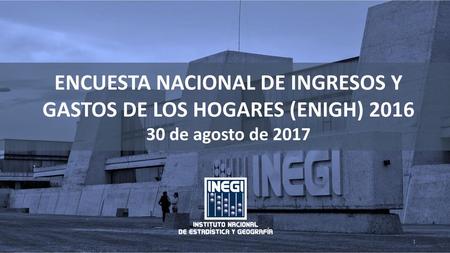 ENCUESTA NACIONAL DE INGRESOS Y GASTOS DE LOS HOGARES (ENIGH) 2016