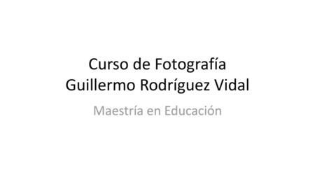 Curso de Fotografía Guillermo Rodríguez Vidal