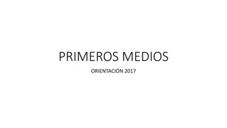 PRIMEROS MEDIOS ORIENTACIÓN 2017.
