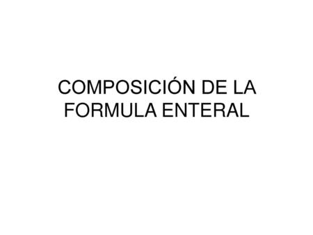 COMPOSICIÓN DE LA FORMULA ENTERAL