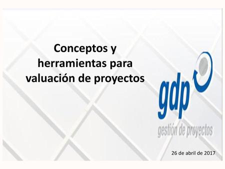 Conceptos y herramientas para valuación de proyectos