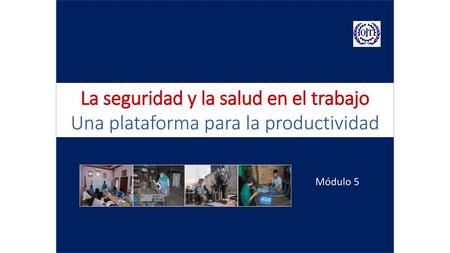 BIENVENIDOS La seguridad y la salud en el trabajo Una plataforma para la productividad v2.0 / 14.09.11 / SU Módulo 5.