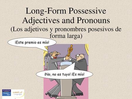 Long-Form Possessive Adjectives and Pronouns