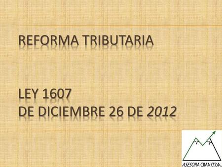 REFORMA TRIBUTARIA LEY 1607 DE DICIEMBRE 26 DE 2012
