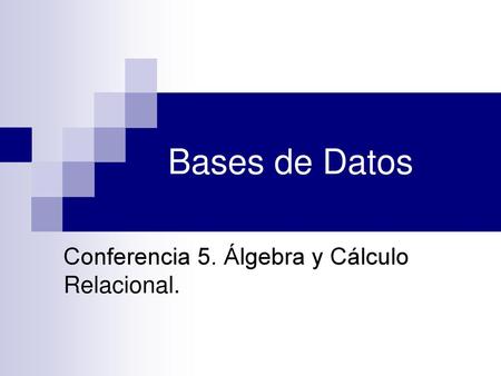 Conferencia 5. Álgebra y Cálculo Relacional.