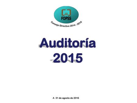 Consejo Directivo 2014 - 2016 Auditoría 2015 A 31 de agosto de 2016.