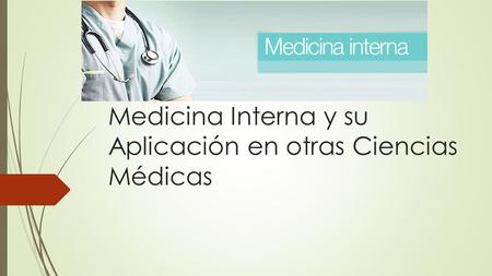 Medicina Interna y su Aplicación en otras Ciencias Médicas.