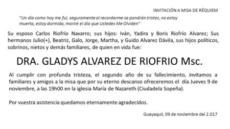INVITACIÓN A MISA DE RÉQUIEM “Un día como hoy me fui, seguramente al recordarme se pondrán tristes, no estoy muerta, estoy dormida, moriré el día que Ustedes.