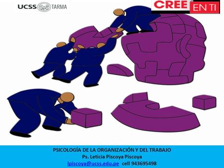 1 PSICOLOGÍA DE LA ORGANIZACIÓN Y DEL TRABAJO Ps. Leticia Piscoya Piscoya cell