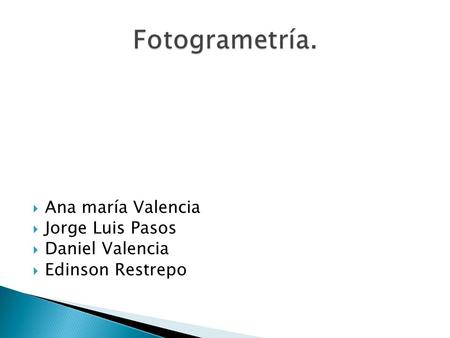  Ana maría Valencia  Jorge Luis Pasos  Daniel Valencia  Edinson Restrepo.