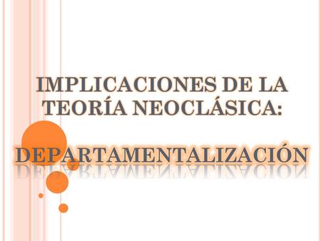 D EPARTAMENTALIZACIÓN La departamentalización es un proceso por el cual se agrupan, entre los órganos de una determinada organización, actividades o funciones.