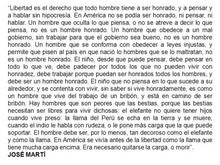 “Libertad es el derecho que todo hombre tiene a ser honrado, y a pensar y a hablar sin hipocresía. En América no se podía ser honrado, ni pensar, ni hablar.