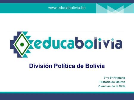 División Política de Bolivia 7º y 8º Primaria Historia de Bolivia Ciencias de la Vida