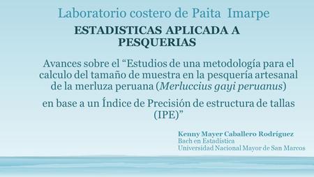 ESTADISTICAS APLICADA A PESQUERIAS Avances sobre el “Estudios de una metodología para el calculo del tamaño de muestra en la pesquería artesanal de la.