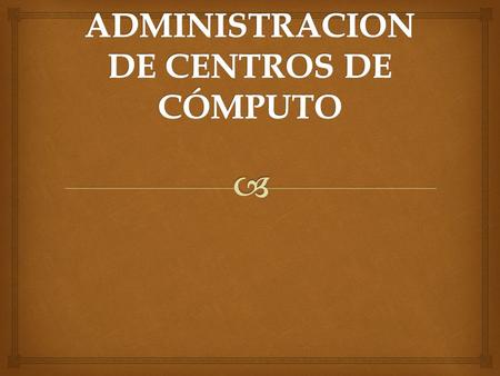  Funciones Administrativas del Centro de Cómputo.