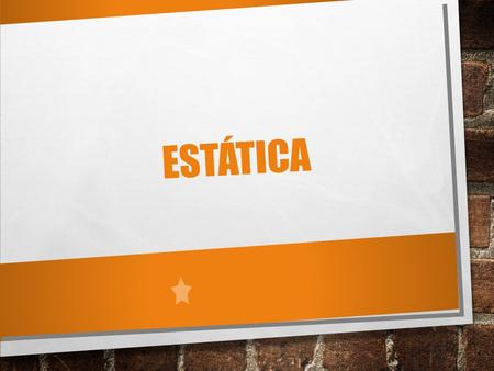 ESTÁTICA. CONCEPTO La estática es obviamente una rama de la mecánica cuyo objetivo es estudiar las condiciones que deben de cumplir las fuerzas que actúan.