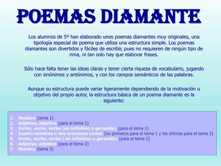 POEMAS DIAMANTE Los alumnos de 5º han elaborado unos poemas diamantes muy originales, una tipología especial de poema que utiliza una estructura simple.