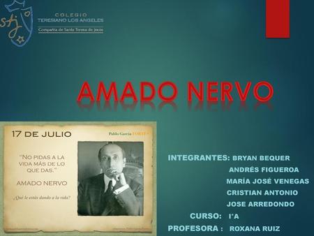Amado Nervo Integrantes: Bryan Bequer Curso: I°A