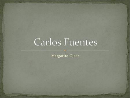 Carlos Fuentes Margarito Ojeda.