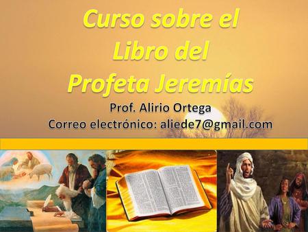 Curso sobre el Libro del Profeta Jeremías Prof. Alirio Ortega