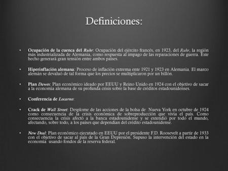 Definiciones: Ocupación de la cuenca del Ruhr: Ocupación del ejército francés, en 1923, del Ruhr, la región más industrializada de Alemania, como respuesta.