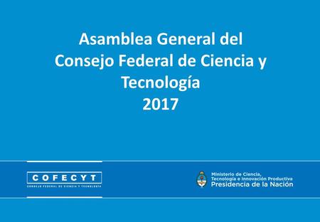 Asamblea General del Consejo Federal de Ciencia y Tecnología 2017