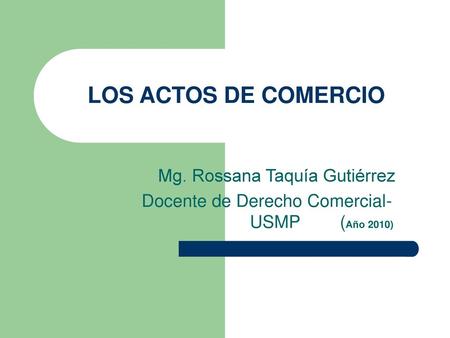 LOS ACTOS DE COMERCIO Mg. Rossana Taquía Gutiérrez