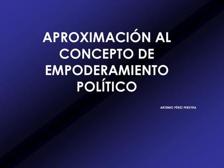 APROXIMACIÓN AL CONCEPTO DE EMPODERAMIENTO POLÍTICO